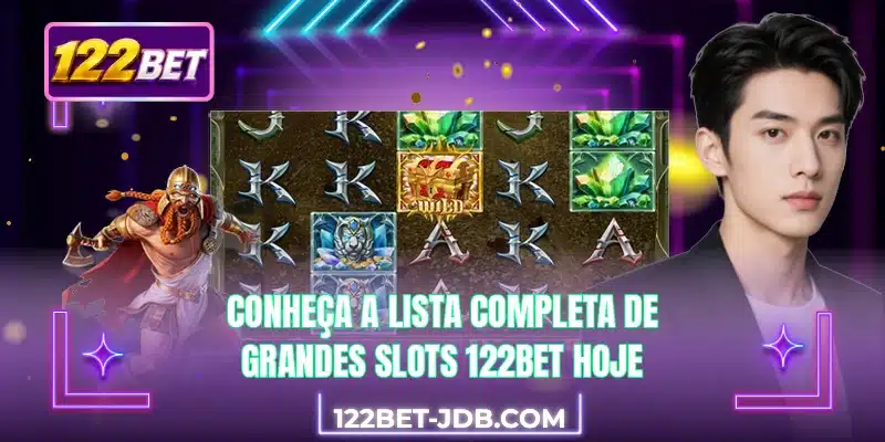 Conheça a lista completa de grandes slots 122BET hoje