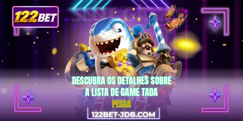 Descubra os detalhes sobre a lista de game Tada Pesca