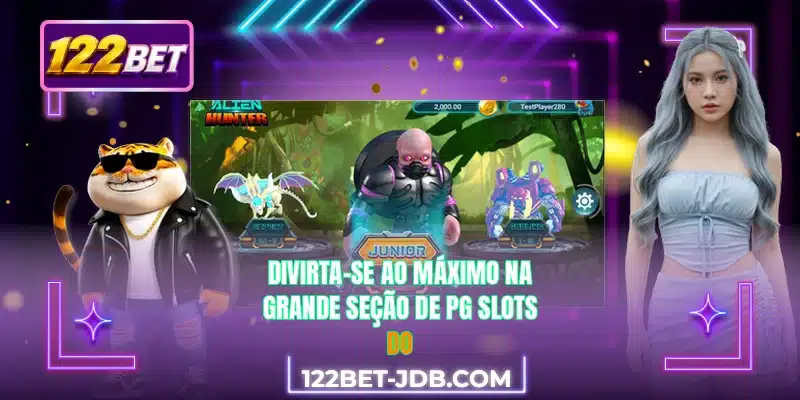 Divirta-se ao máximo na grande seção de PG Slots do