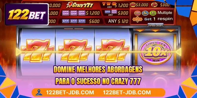 Domine melhores abordagens para o sucesso no Crazy 777