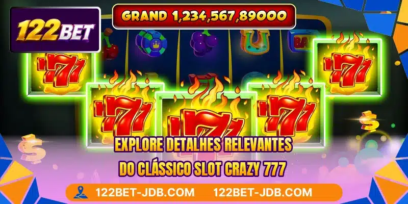 Explore detalhes relevantes do clássico slot Crazy 777