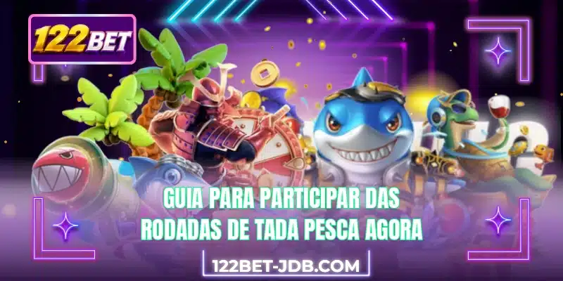 Guia para participar das rodadas de Tada Pesca agora