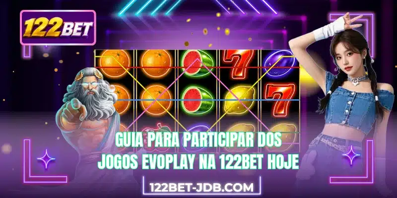 Guia para participar dos jogos Evoplay na 122BET hoje