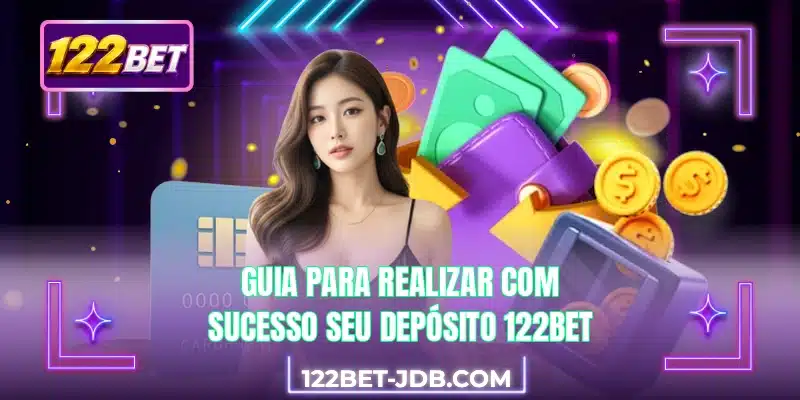 Guia para realizar com sucesso seu depósito 122BET