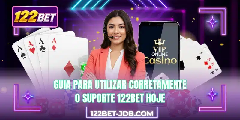 Guia para utilizar corretamente o suporte 122BET hoje