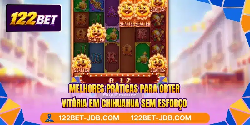 Melhores práticas para obter vitória em Chihuahua sem esforço
