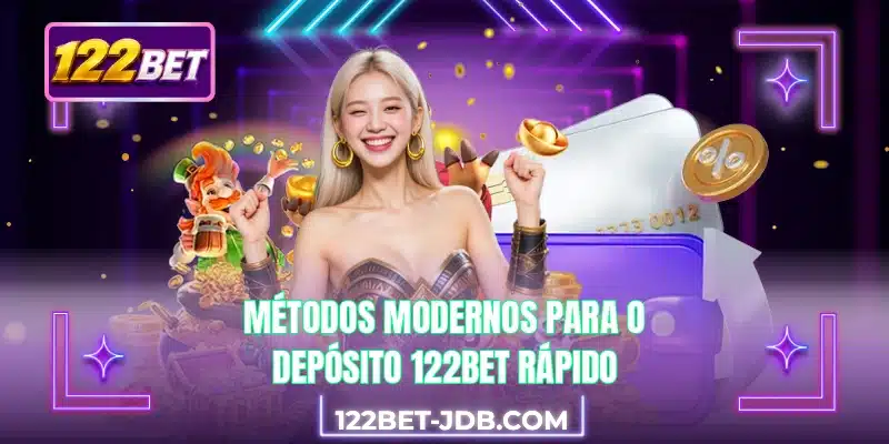 Métodos modernos para o depósito 122BET rápido