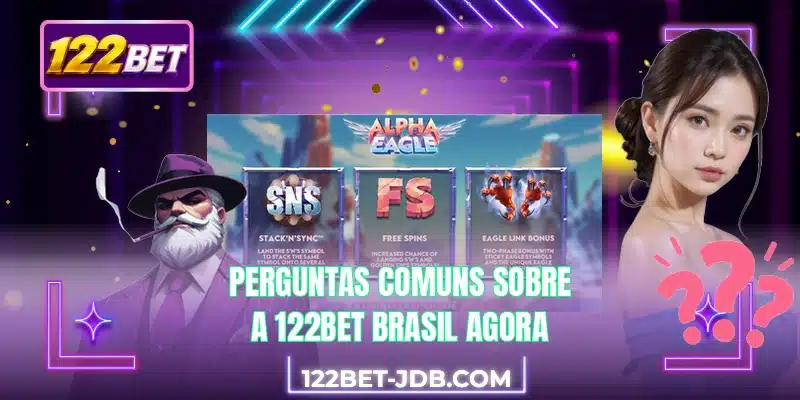 Perguntas comuns sobre a 122BET Brasil agora
