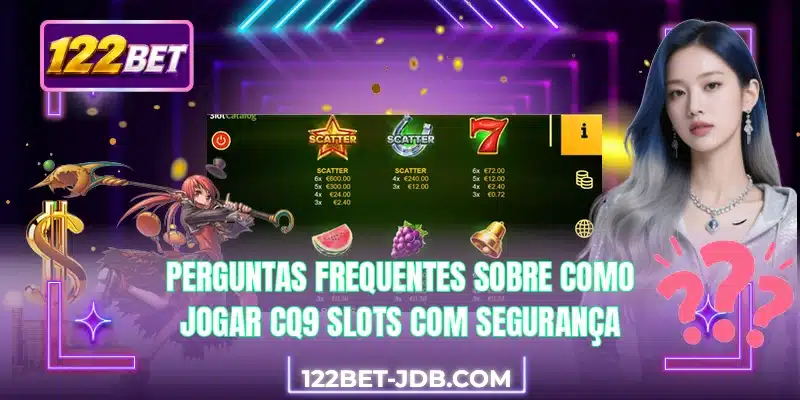 Perguntas frequentes sobre como jogar CQ9 Slots com segurança