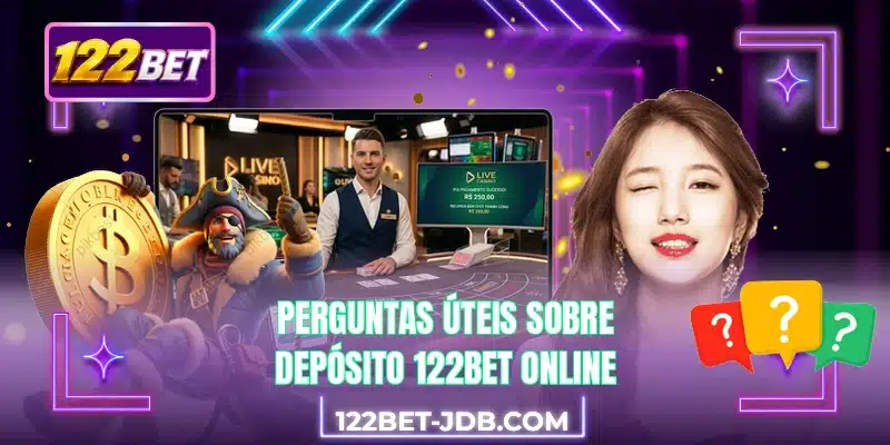 Perguntas úteis sobre depósito 122BET online