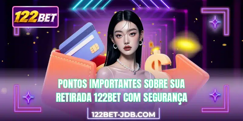 Pontos importantes sobre sua retirada 122BET com segurança