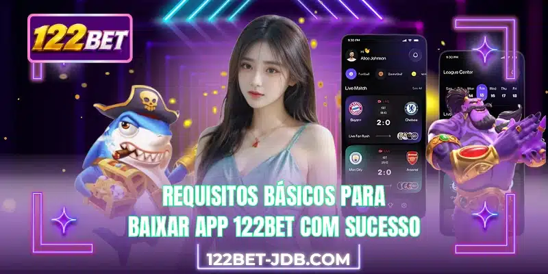 Requisitos básicos para baixar app 122BET com sucesso