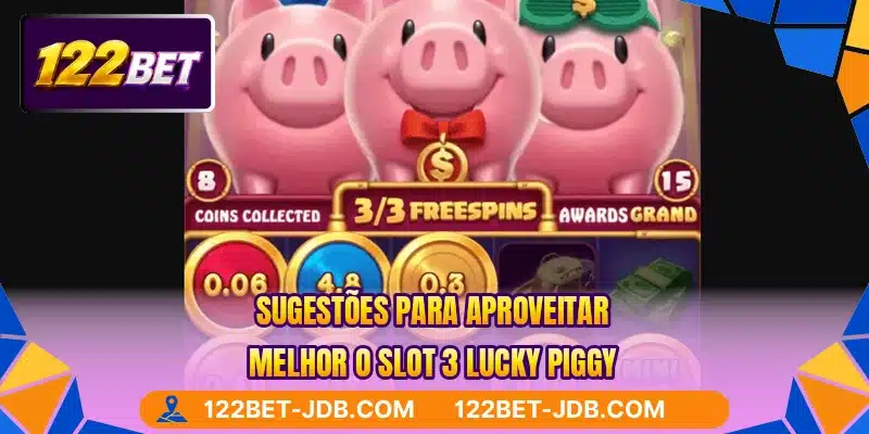 Sugestões para aproveitar melhor o slot 3 Lucky Piggy