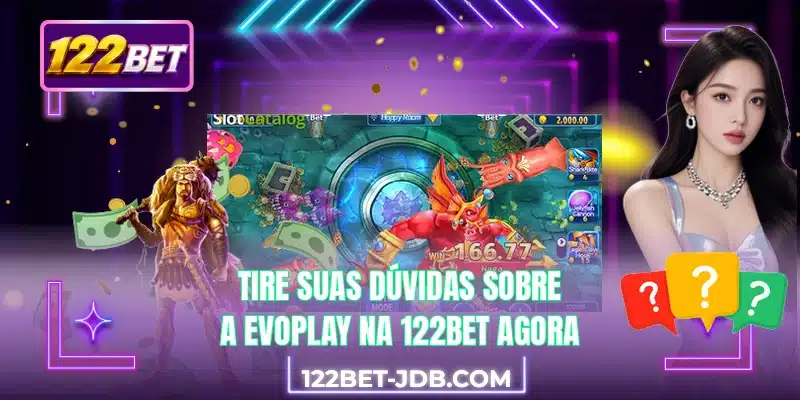 Tire suas dúvidas sobre a Evoplay na 122BET agora