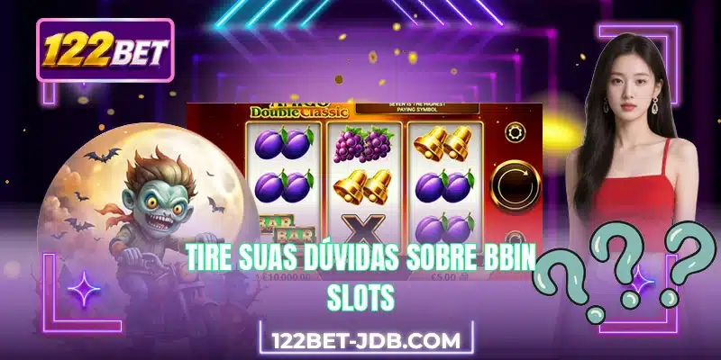 Tire suas dúvidas sobre BBIN Slots