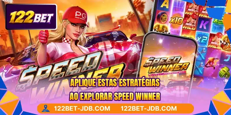 Aplique estas estratégias ao explorar Speed Winner