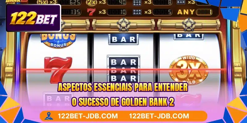 Aspectos essenciais para entender o sucesso de Golden Bank 2