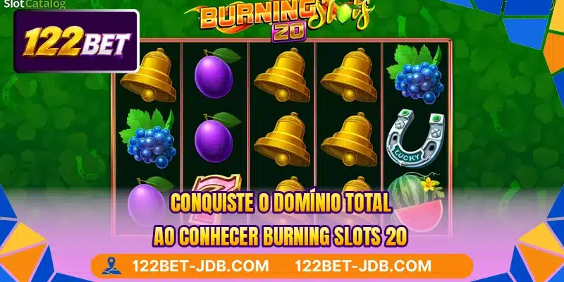 Conquiste o domínio total ao conhecer Burning Slots 20
