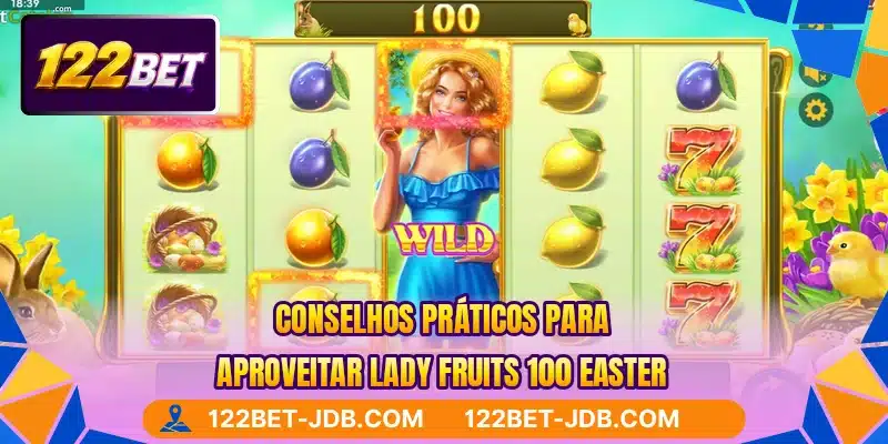 Conselhos práticos para aproveitar Lady Fruits 100 Easter