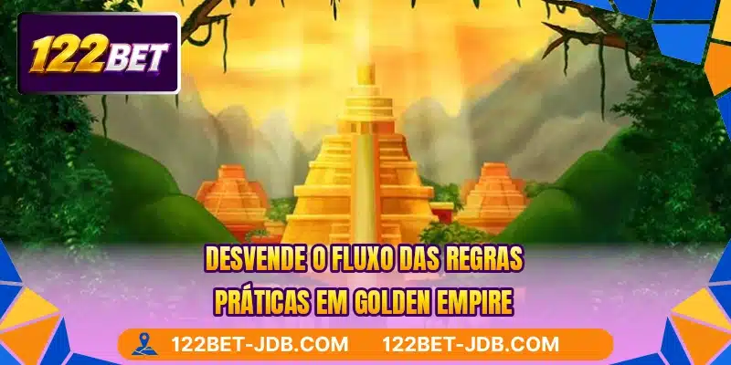 Desvende o fluxo das regras práticas em Golden Empire