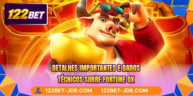 Detalhes importantes e dados técnicos sobre Fortune Ox