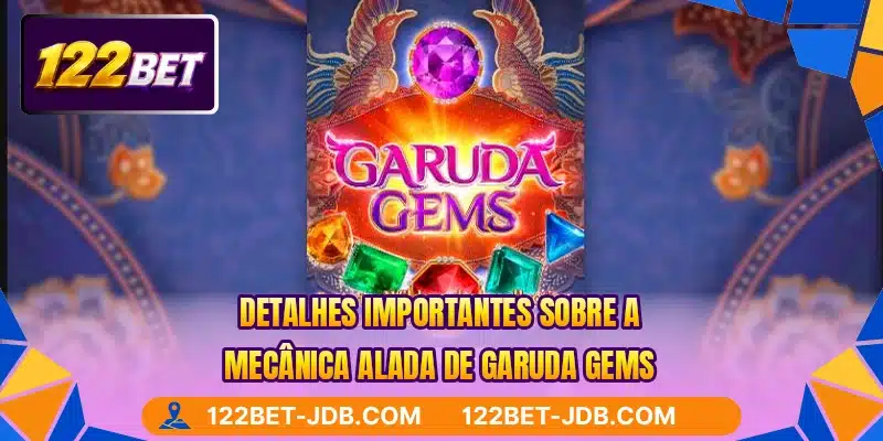 Detalhes importantes sobre a mecânica alada de Garuda Gems