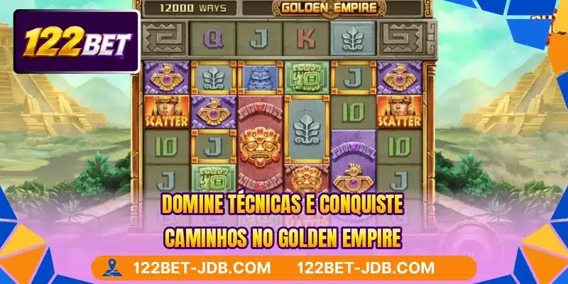 Domine técnicas e conquiste caminhos no Golden Empire