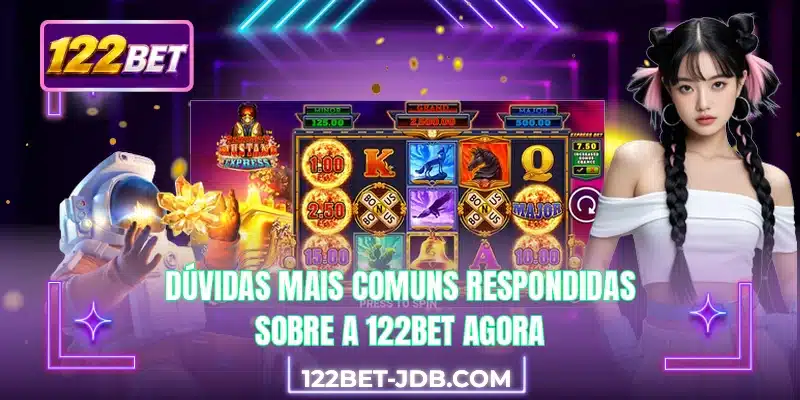 Dúvidas mais comuns respondidas sobre a 122BET agora