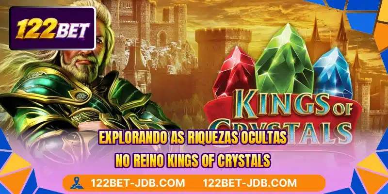 Explorando as riquezas ocultas no reino Kings of Crystals