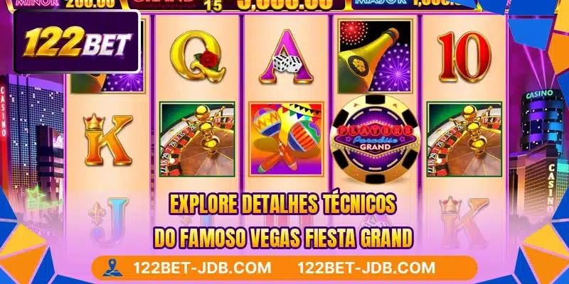 Explore detalhes técnicos do famoso Vegas Fiesta Grand
