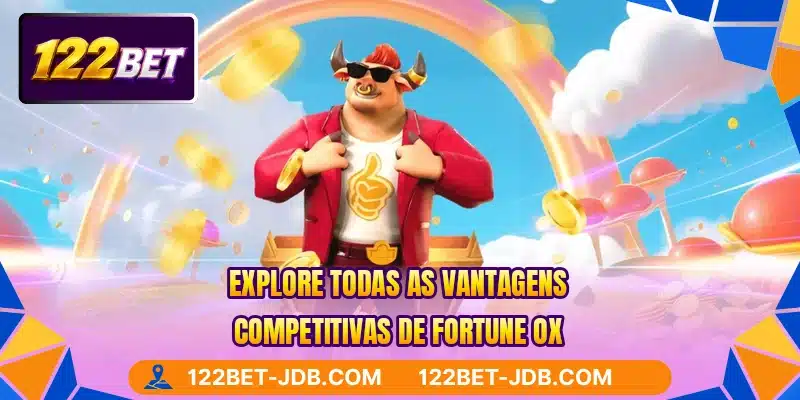 Explore todas as vantagens competitivas de Fortune Ox
