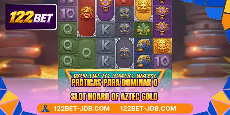 Práticas para dominar o slot Hoard Of Aztec Gold