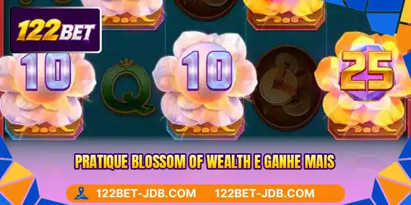 Pratique Blossom Of Wealth e ganhe mais