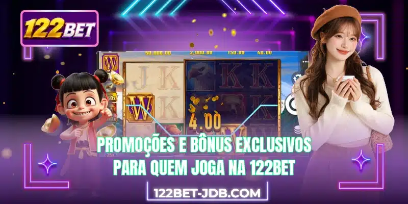 Promoções e bônus exclusivos para quem joga na 122BET