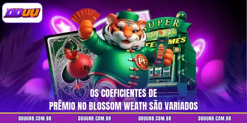 Os coeficientes de prêmio no Blossom Weath são variados